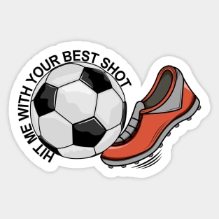 Soccer - Hit Me With Your Best Shot Sticker